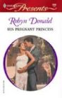 His Pregnant Princess (Royal Weddings, Bk 1) (Harlequin Presents, No 2408)