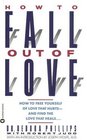How to Fall Out of Love : How to Free Yourself of Love That Hurts--and Find the Love That Heals...