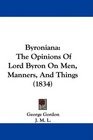 Byroniana The Opinions Of Lord Byron On Men Manners And Things
