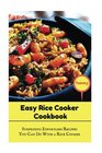 Easy Rice Cooker Cookbook Surprising Effortless Recipes You Can Do With A Rice Cooker