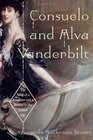 Consuelo and Alva Vanderbilt : The Story of a Daughter and a Mother in the Gilded Age