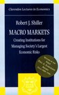 Macro Markets Creating Institutions for Managing Society's Largest Economic Risks