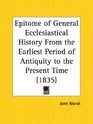 Epitome of General Ecclesiastical History From the Earliest Period of Antiquity to the Present Time