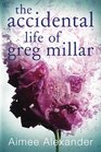 The Accidental Life Of Greg Millar