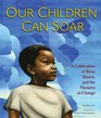 Our Children Can Soar A Celebration of Rosa Barack and the Pioneers of Change