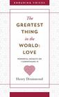 The Greatest Thing in the World Love Powerful Insights on 1 Corinthians 13 with Other Classic Addresses