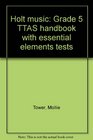 Holt music Grade 5 TTAS handbook with essential elements tests