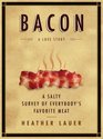 Bacon A Love Story A Salty Survey of Everybody's Favorite Meat