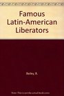 Famous LatinAmerican Liberators