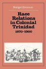 Race Relations in Colonial Trinidad 18701900