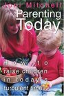 Parenting Today How to raise children in today's turbulent times