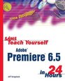 Sams Teach Yourself Adobe Premiere 65 in 24 Hours