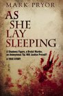 As She Lay Sleeping: A Shadowy Figure, a Brutal Murder, an Anonymous Tip, Will Justice Prevail? - A True Story