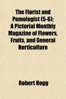 The Florist and Pomologist  A Pictorial Monthly Magazine of Flowers Fruits and General Horticulture