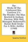 The Works Of The Celebrated Mrs Centlivre V3 The Wonder The Man Bewitch'd Gotham Election Wife Well Managed Bickerstaff's Burial Bold Stroke For A Wife Artifice