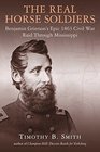 The Real Horse Soldiers Benjamin Griersons Epic 1863 Civil War Raid Through Mississippi