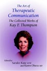 The Art of Therapeutic Communication The Collected Works of Kay Thompson