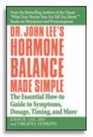 Dr John Lee's Hormone Balance Made Simple  The Essential Howto Guide to Symptoms Dosage Timing and More