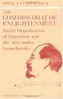 The Commissariat of Enlightenment Soviet Organization of Education and the Arts under Lunacharsky October 19171921