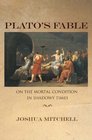 Plato's Fable On the Mortal Condition in Shadowy Times