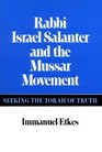 Rabbi Israel Salanter and the Mussar Movement Seeking the Torah of Truth