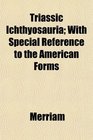 Triassic Ichthyosauria With Special Reference to the American Forms