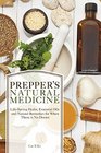Prepper's Natural Medicine LifeSaving Herbs Essential Oils and Natural Remedies for When There is No Doctor