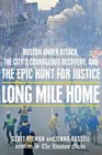 Long Mile Home Boston Under Attack the City's Courageous Recovery and the Epic Hunt for Justice