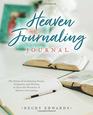 Heaven Journaling Journal The Power of Combining Prayer Scriptures and Writing to Open the Windows of Heaven's Revelation