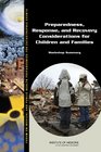 Preparedness Response and Recovery Considerations for Children and Families Workshop Summary