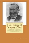 The History of Paraguay  Vol I with Notes of Personal Observation and Reminiscences of Diplomacy under Difficulties
