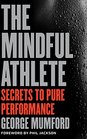 The Mindful Athlete: Secrets to Pure Performance