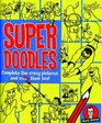 Super Doodles Complete the Crazy Pictures and Color Them Too