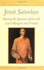 Jesuit Saturdays Sharing the Ignatian Spirit With Lay Colleagues and Friends