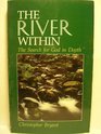 The river within The search for God in depth