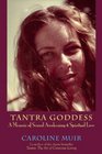 Tantra Goddess A Memoir of Sexual Awakening and Spiritual Love