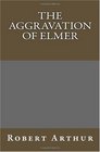 The Aggravation Of Elmer