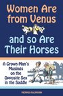 Women Are from Venus and So Are Their Horses A Grown Man's Musings on the Opposite Sex in the Saddle