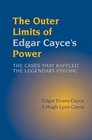 The Outer Limits of Edgar Cayce's Power The Cases That Baffled the Legendary Psychic
