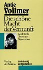 Die schone Macht der Vernunft Auskunfte uber eine Generation