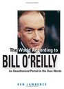 The World According to Bill O'Reilly An Unauthorized Portrait in His Own Words