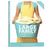Large Family Logistics The Art and Science of Managing the Large Family