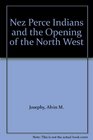 Nez Perce Indians and the Opening of the North West