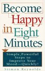 Become Happy in Eight Minutes The Search for Happiness in Eight Minutes
