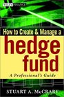 How to Create and Manage a Hedge Fund A Professional's Guide