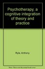 Psychotherapy a cognitive integration of theory and practice