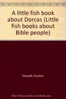 A little fish book about Dorcas (Little fish books about Bible people)