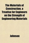 The Materials of Construction a Treatise for Engineers on the Strength of Engineering Materials