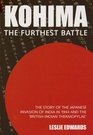 Kohima The Furthest Battle The Story of the Japanese Invasion of India in 1944 and the Battle of Kohima