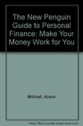 The New Penguin Guide to Personal Finance Make Your Money Work for You